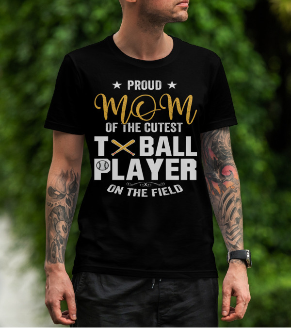 Proud Mom Of The Cutest TBall Player On The Field T-Shirt
