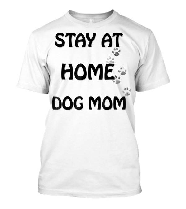 STAY AT HOME DOG MOM T-Shirt