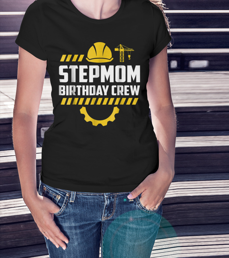 Stepmom Birthday Crew Construction Hard Hat And Crane T-Shirt