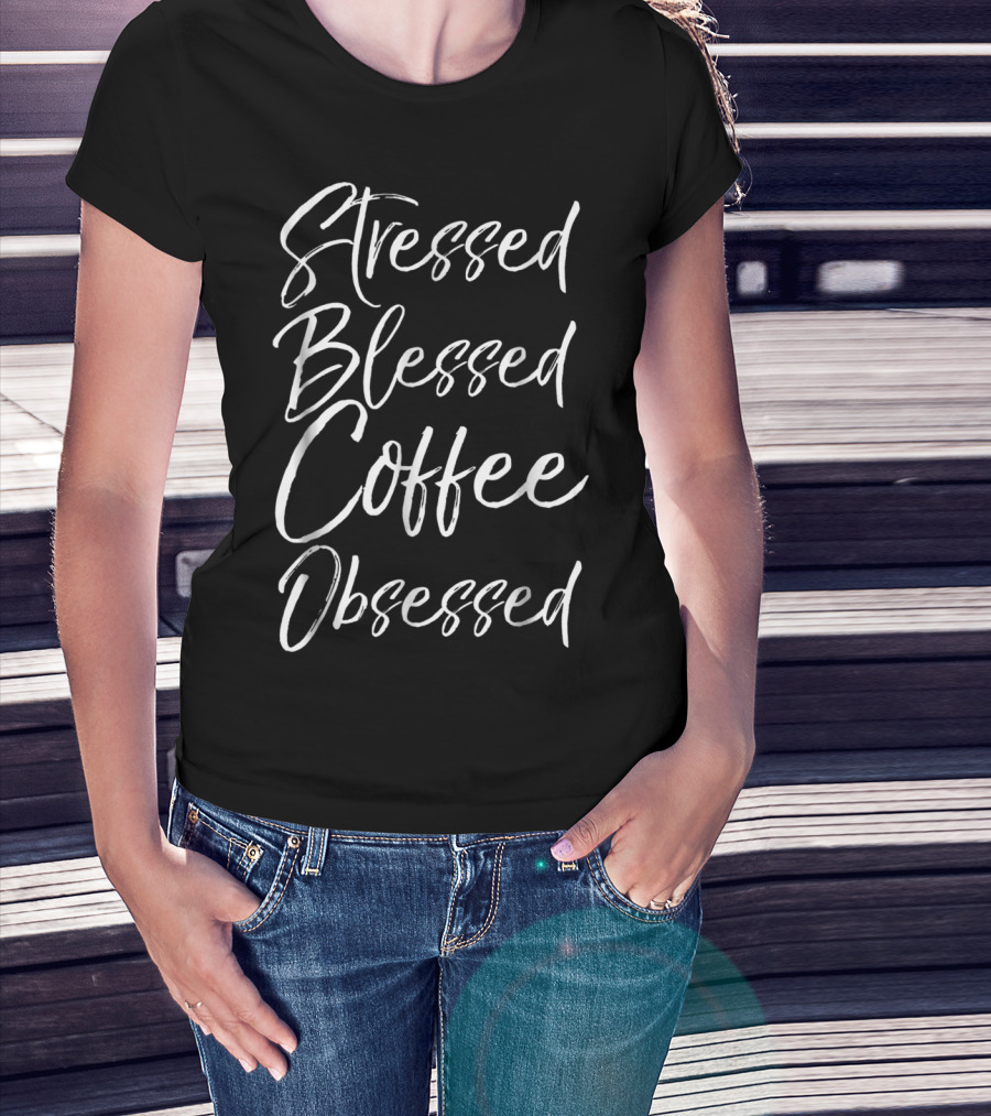 Stressed Blessed Coffee Obsessed Christian Mom Funny T-Shirt