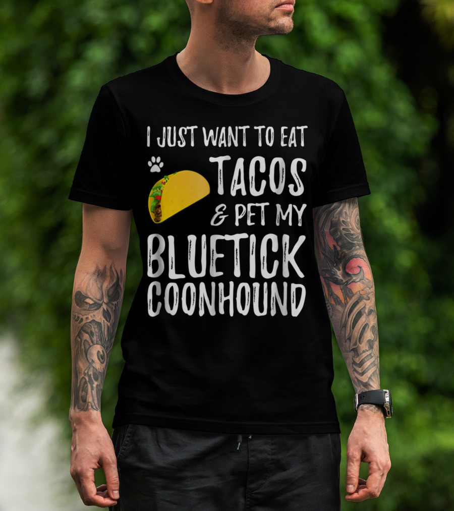 I Just Want To Eat Tacos And Pet My Bluetick Coonhound T-Shirt