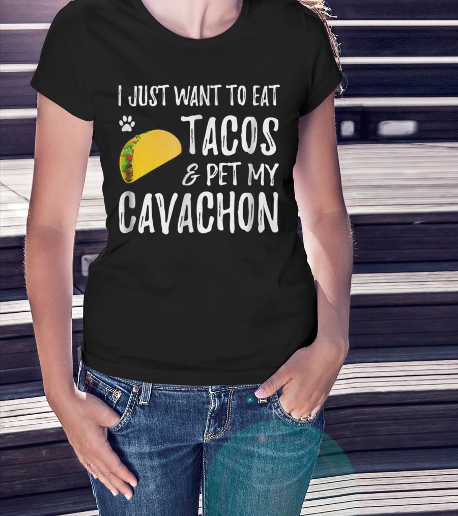 I Just Want To Eat Tacos And Pet My Cavachon Dog Mom Cinco De Mayo Enthusiast T-Shirt