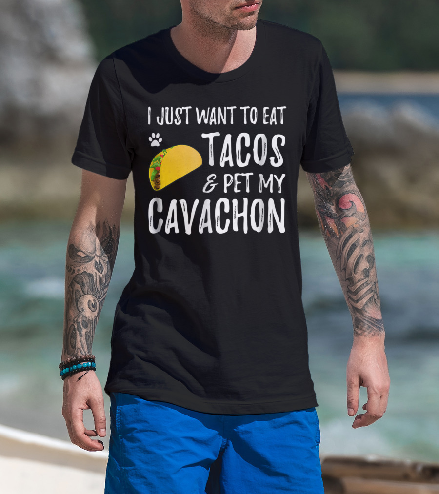 I Just Want To Eat Tacos And Pet My Cavachon Dog Mom Cinco De Mayo Enthusiast T-Shirt