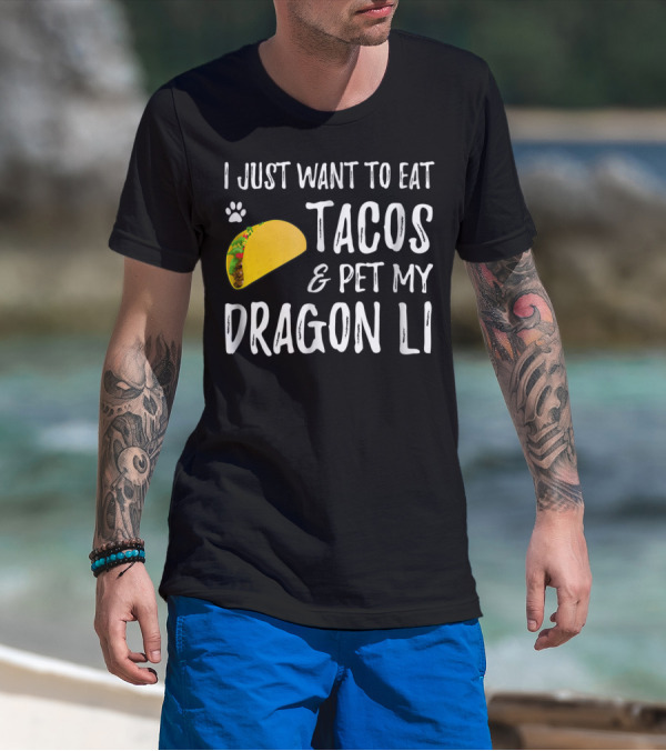 I Just Want To Eat Tacos And Pet My Dragon Li Cat Mom Cat Dad T-Shirt