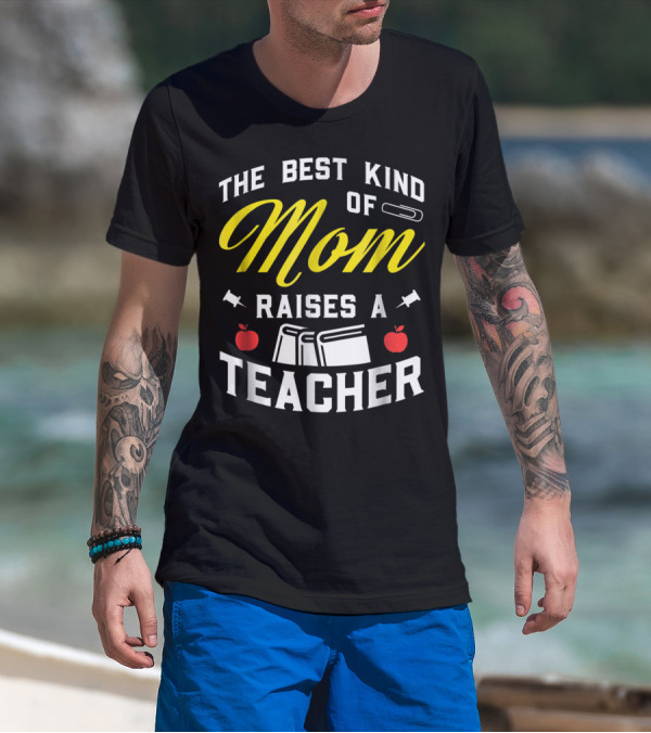 The Best Kind Of Mom Raises A Teacher With Books And Apples T-Shirt