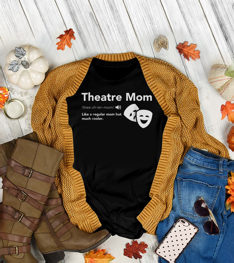 Theatre Mom Like a Regular Mom but Much Cooler Definition Musical Broadway Fan T-Shirt