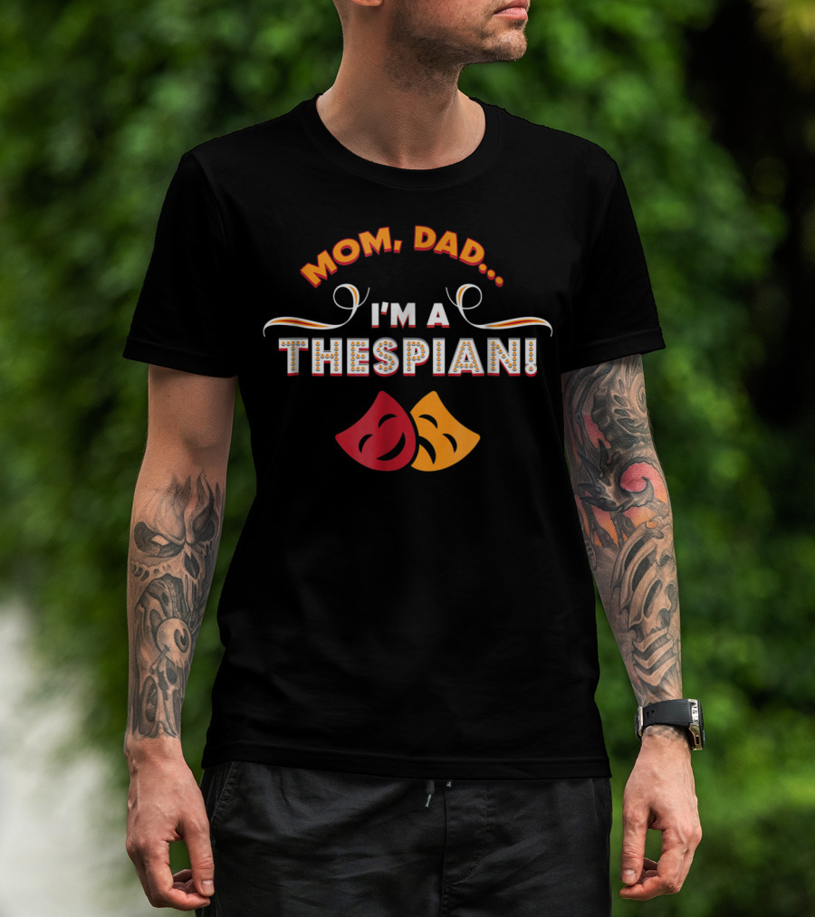 Mom Dad I'm A Thespian Funny Drama Club Theatre T-Shirt