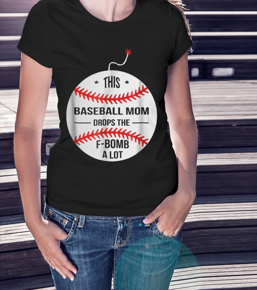 This Baseball Mom Drops The F-Bomb A Lot T-Shirt