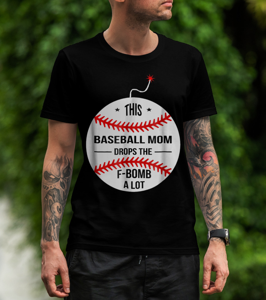 This Baseball Mom Drops The F-Bomb A Lot T-Shirt