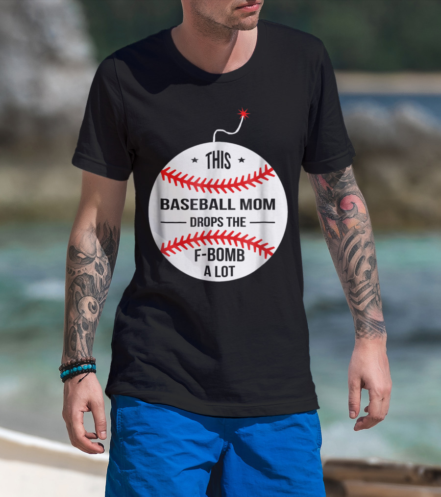 This Baseball Mom Drops The F-Bomb A Lot T-Shirt