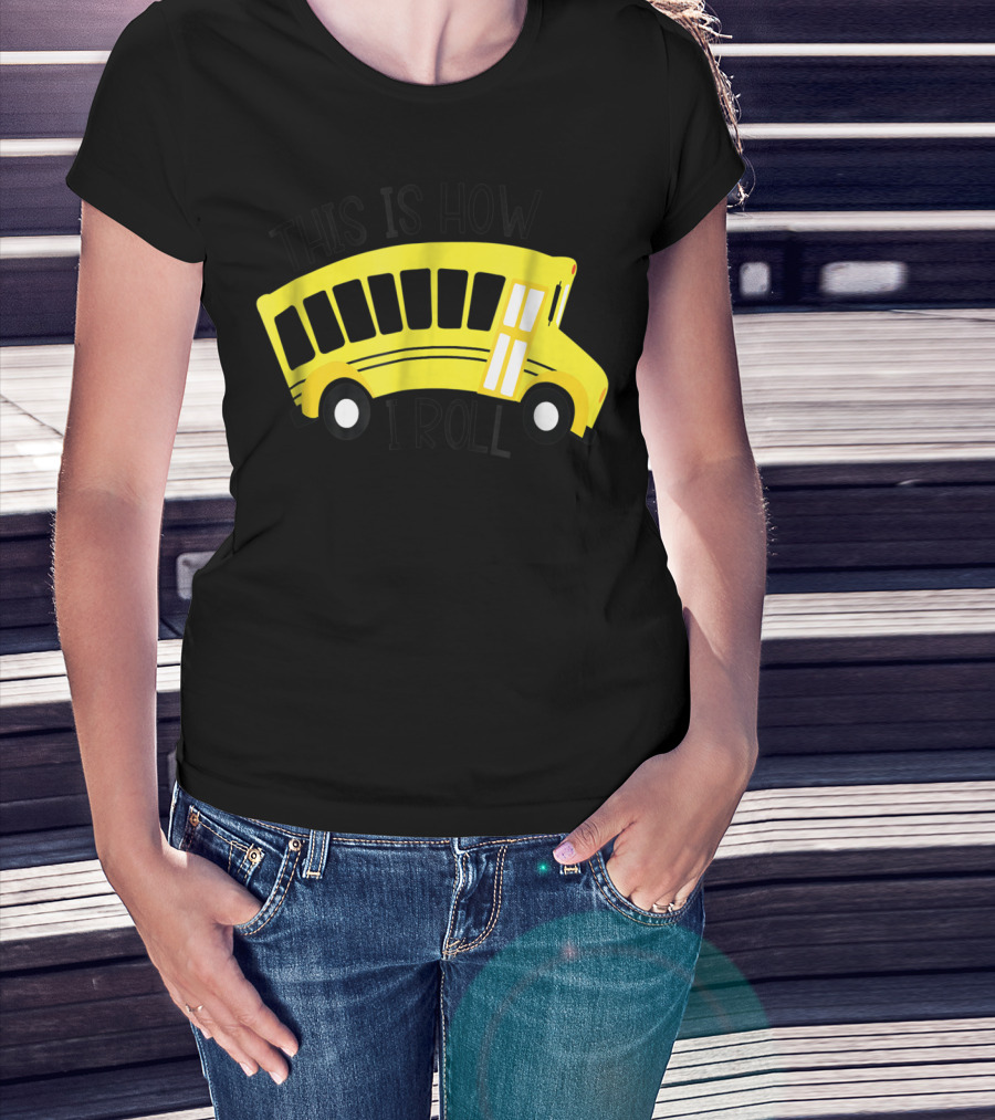 This Is How I Roll School Bus Driver Teacher Mom51 Iconic Yellow Bus T-Shirt