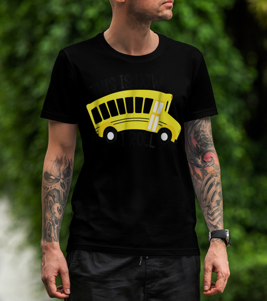 This Is How I Roll School Bus Driver Teacher Mom51 Iconic Yellow Bus T-Shirt