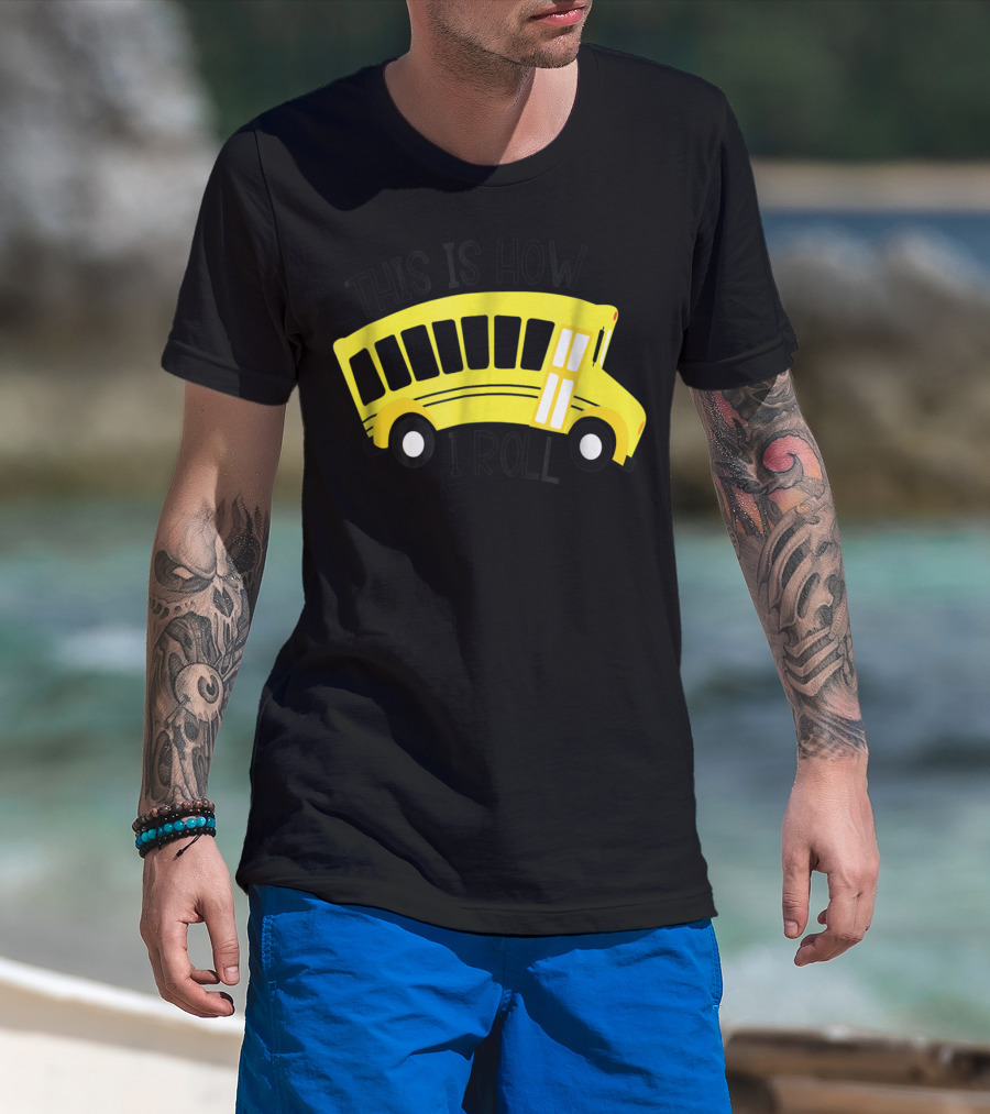 This Is How I Roll School Bus Driver Teacher Mom51 Iconic Yellow Bus T-Shirt