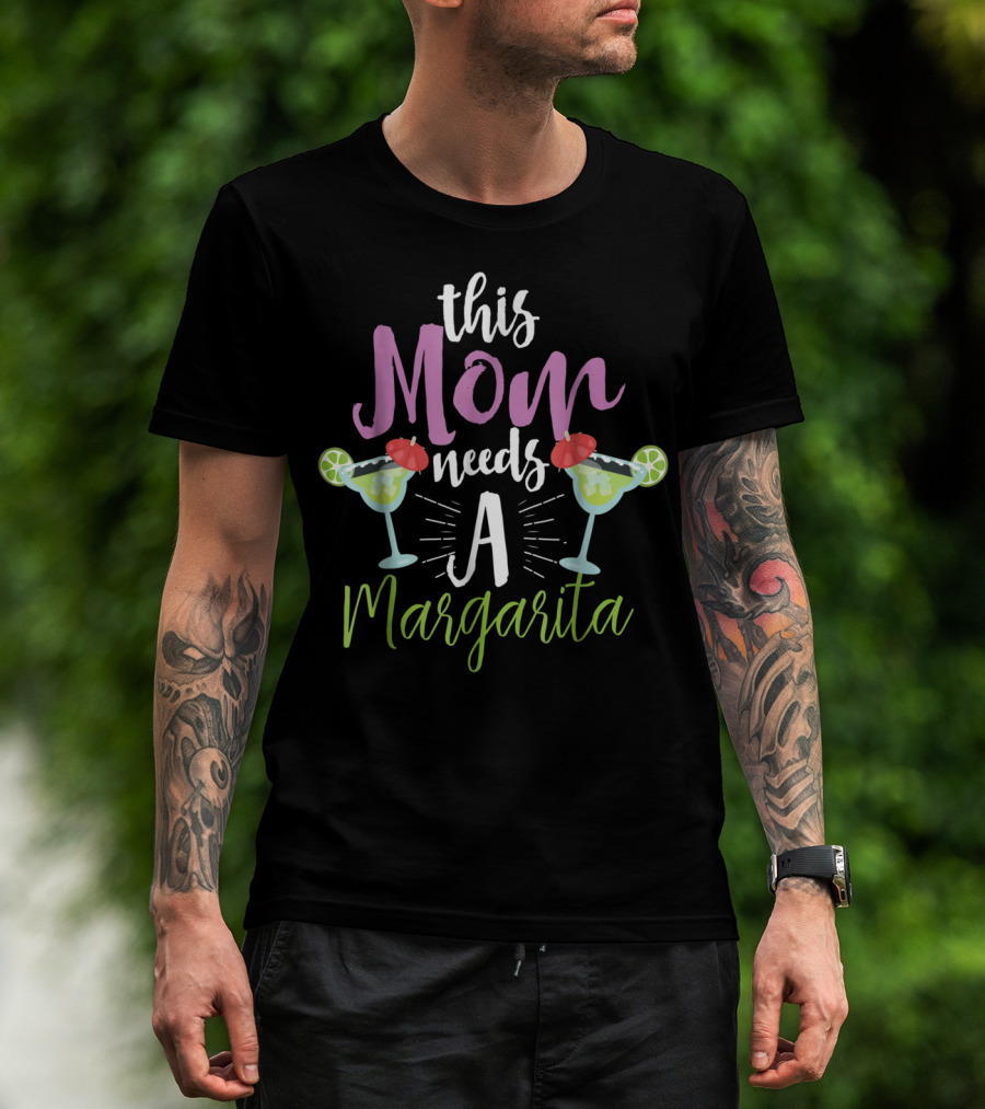 This Mom Needs A Margarita With Funny Tequila Drinking Tropics Mood T-Shirt