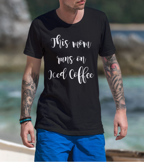 This Mom Runs On Iced Coffee T-Shirt
