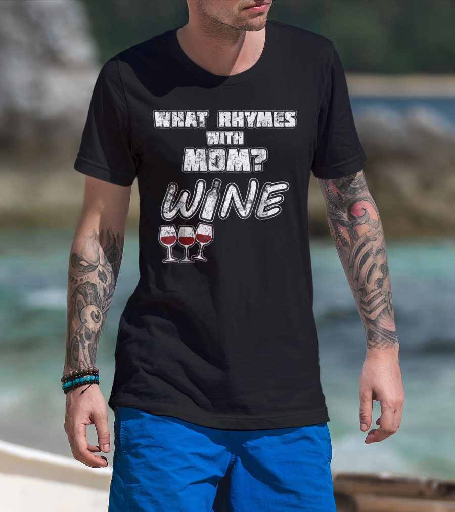 What Rhymes With Mom? Wine Glasses And Bottle Funny 76 T-Shirt