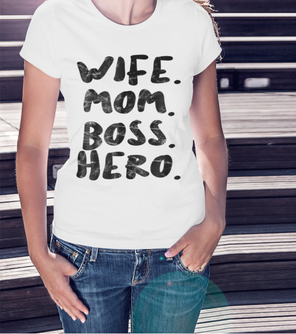 Wife Mom Boss Hero Inspirational Message T-Shirt