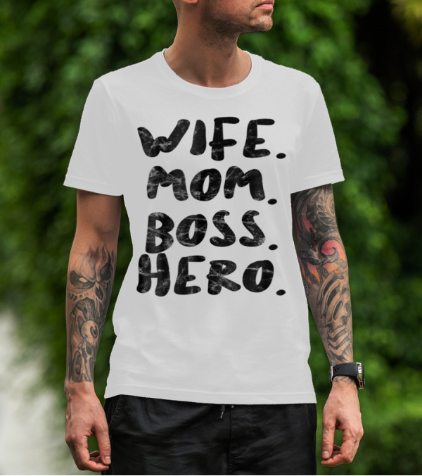 Wife Mom Boss Hero Inspirational Message T-Shirt