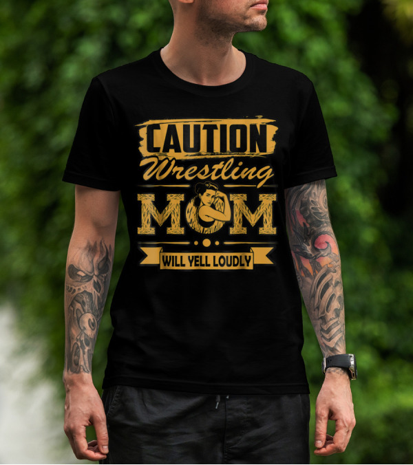 Caution Wrestling Mom Will Yell Loudly T-Shirt