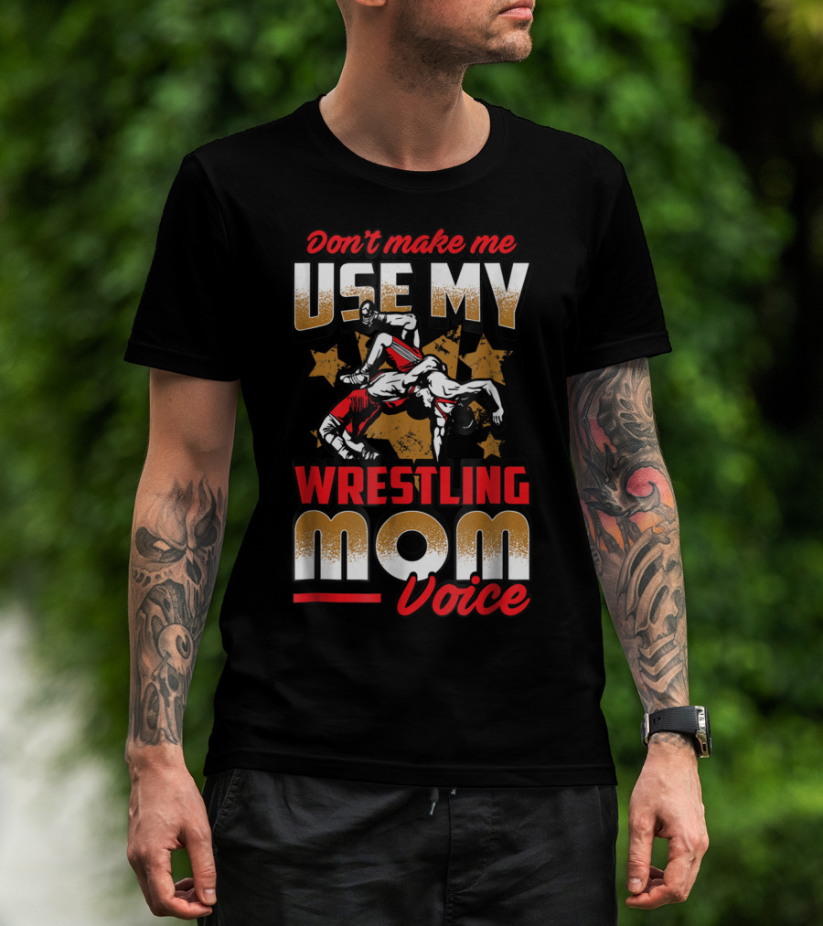 Wrestling Mom Voice Don't Make Me Use My Coach Mothers Women T-Shirt