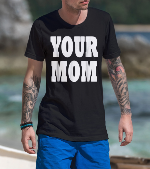 Your Mom Funny Comeback T-Shirt