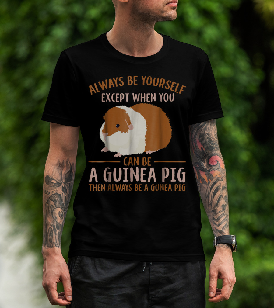 Always Be Yourself Except When You Can Be A Guinea Pig Then Always Be A Guinea Pig Mom Animal Lovers T-Shirt