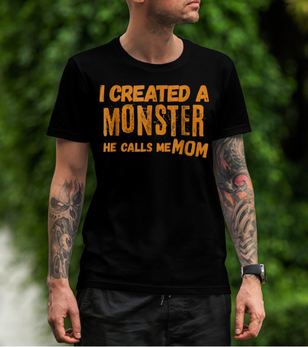 I Created A Monster He Calls Me Mom Halloween First 1st For New Mom Of Son T-Shirt