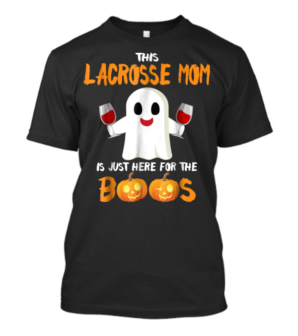 This Lacrosse Mom Is Just Here For The Boos Halloween Ghost With Wine T-Shirt