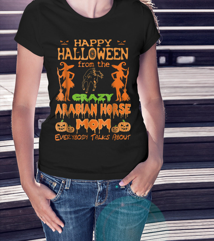 Happy Halloween From The Crazy Arabian Horse Mom Everybody Talks About T-Shirt