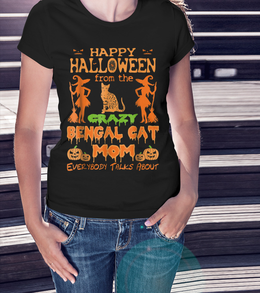 Happy Halloween From The Crazy Bengal Cat Mom Everybody Talks About T-Shirt
