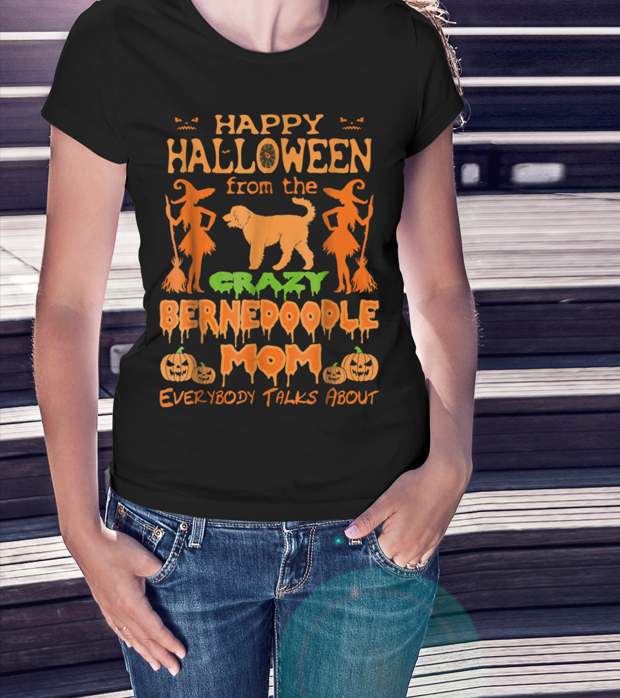 Happy Halloween From The Crazy Bernedoodle Mom Everybody Talks About T-Shirt