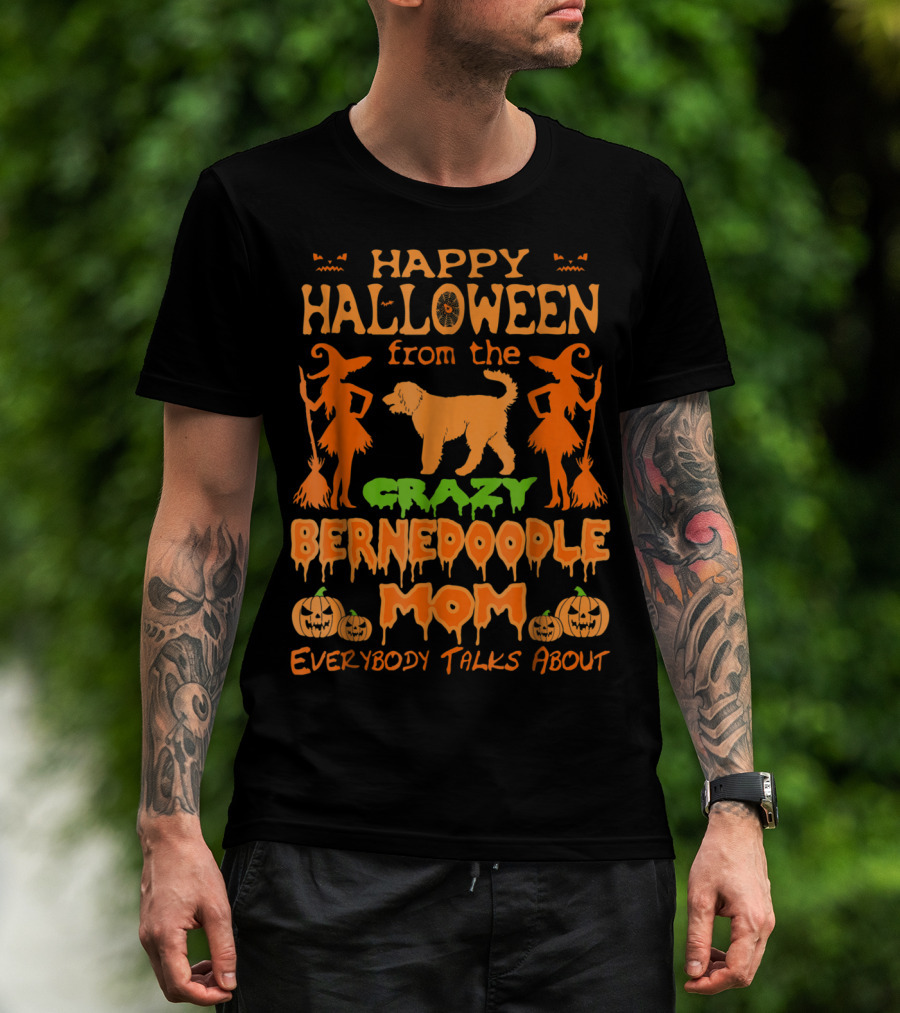 Happy Halloween From The Crazy Bernedoodle Mom Everybody Talks About T-Shirt