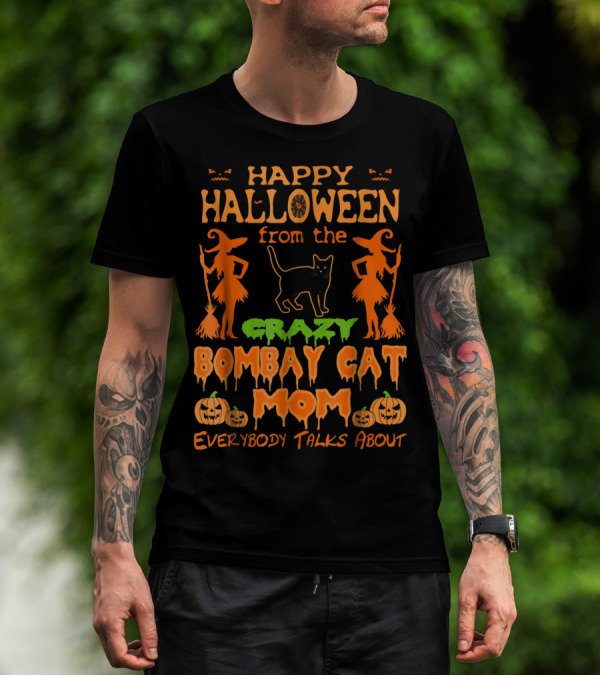Happy Halloween From The Crazy Bombay Cat Mom Everybody Talks About T-Shirt
