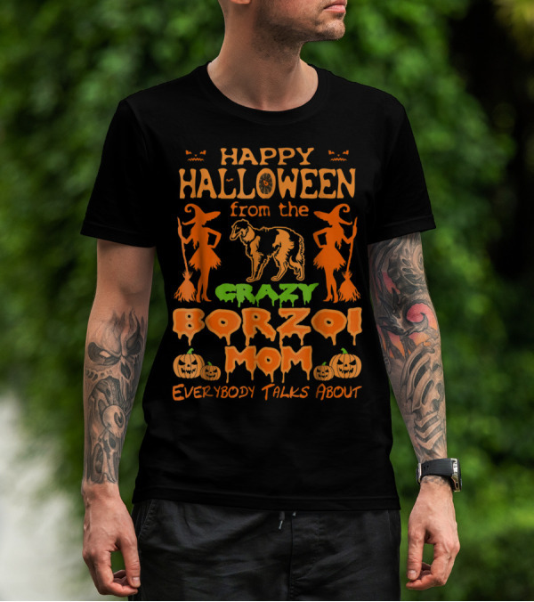 Happy Halloween From The Crazy Borzoi Mom Everybody Talks About T-Shirt