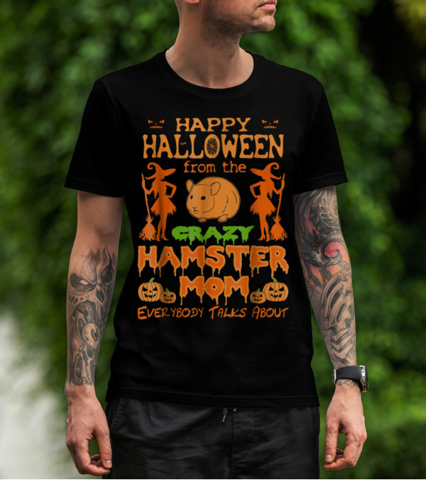 Happy Halloween From The Crazy Hamster Mom Everybody Talks About T-Shirt