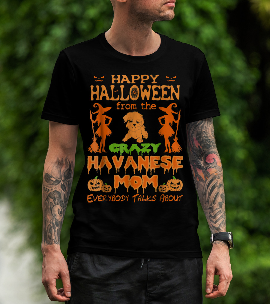 Happy Halloween From The Crazy Havanese Mom Everybody Talks About T-Shirt