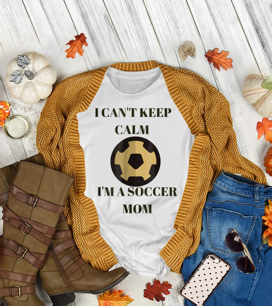 I Can't Keep Calm I'm a Soccer Mom Sporty Soccer Ball 11 T-Shirt