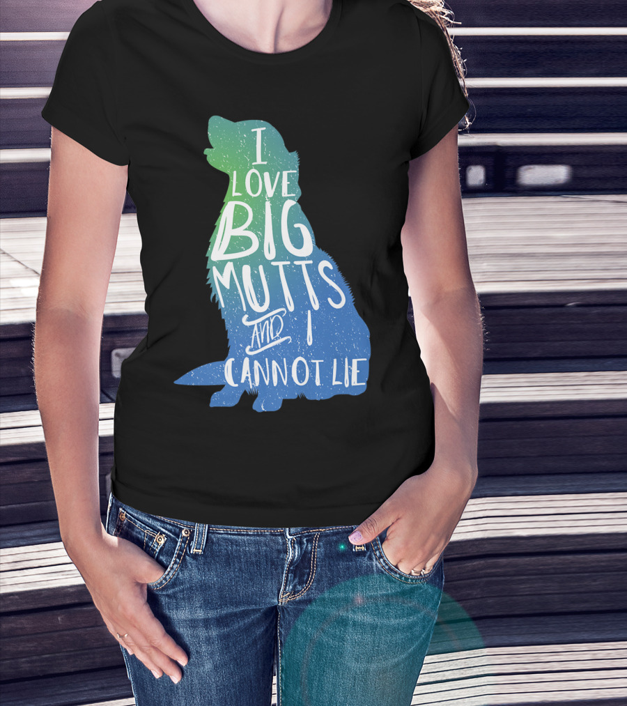I Love Big Mutts And I Cannot Lie Funny Dog Parent T-Shirt