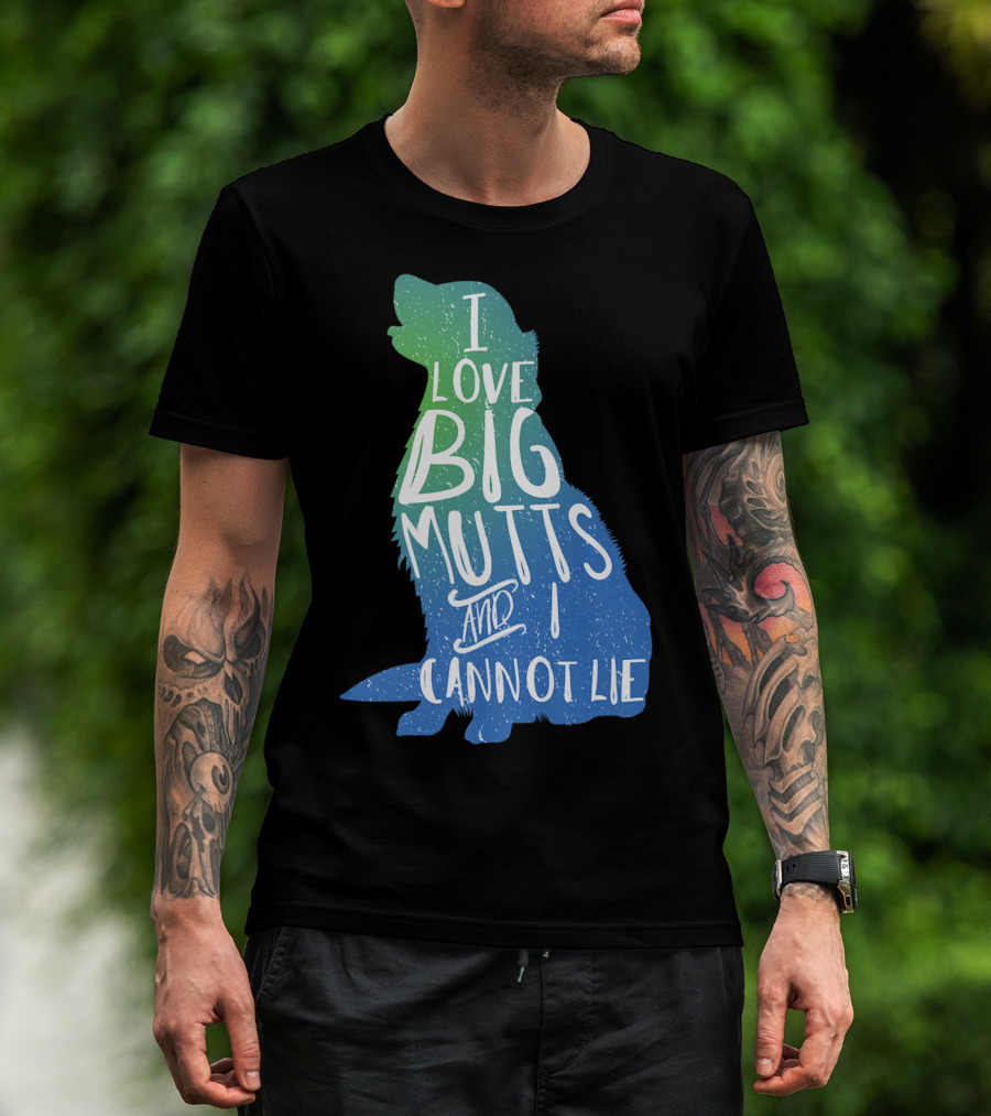 I Love Big Mutts And I Cannot Lie Funny Dog Parent T-Shirt