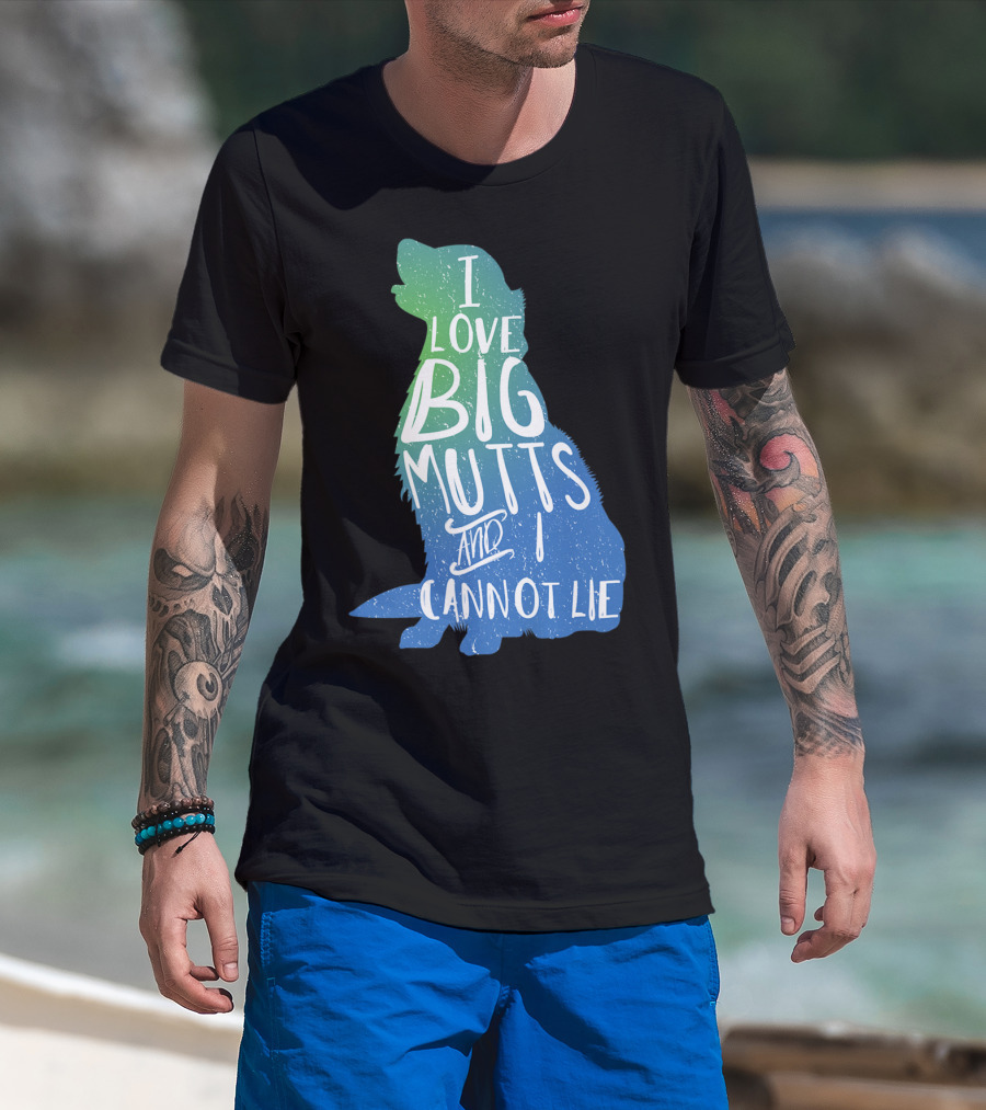 I Love Big Mutts And I Cannot Lie Funny Dog Parent T-Shirt