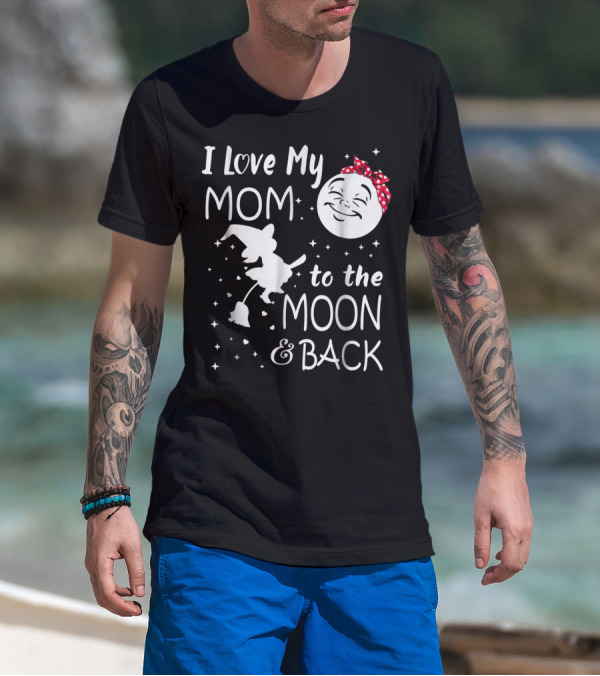 I Love My Mom To The Moon And Back Funny Family Witch And Moon T-Shirt