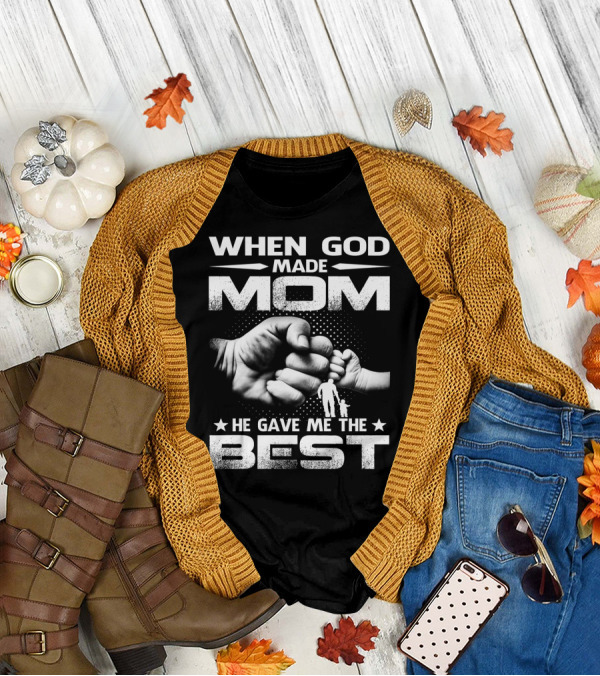 When God Made Mom He Gave Me The Best Fist Bump Family T-Shirt