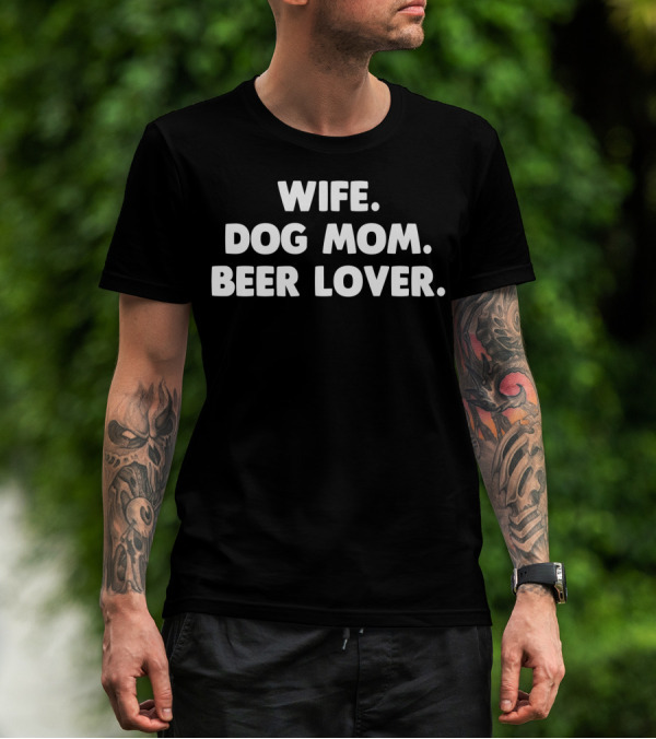Wife Dog Mom Beer Lover For Dog Lover64 T-Shirt