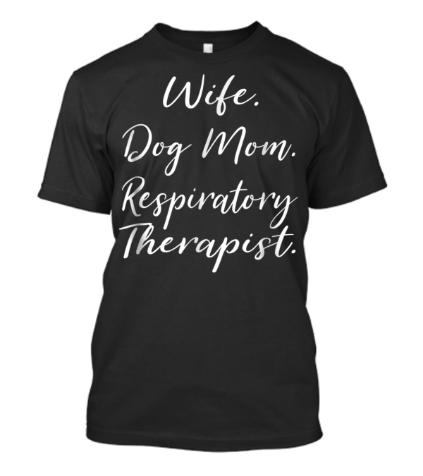 Wife Dog Mom Respiratory Therapist Women Dog Mothers T-Shirt
