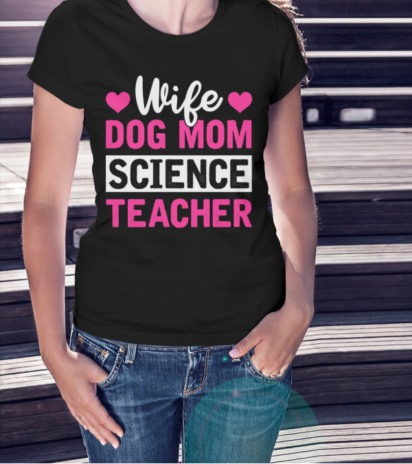 Wife Dog Mom Science Teacher Mother Life T-Shirt