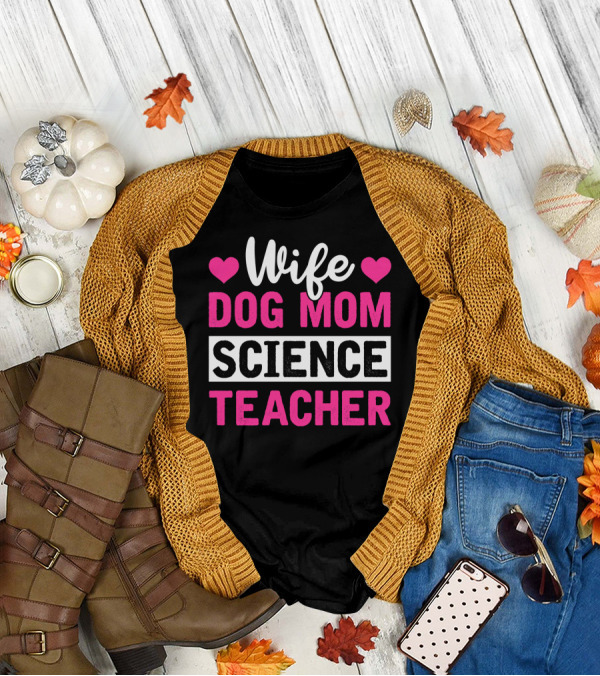 Wife Dog Mom Science Teacher Mother Life T-Shirt