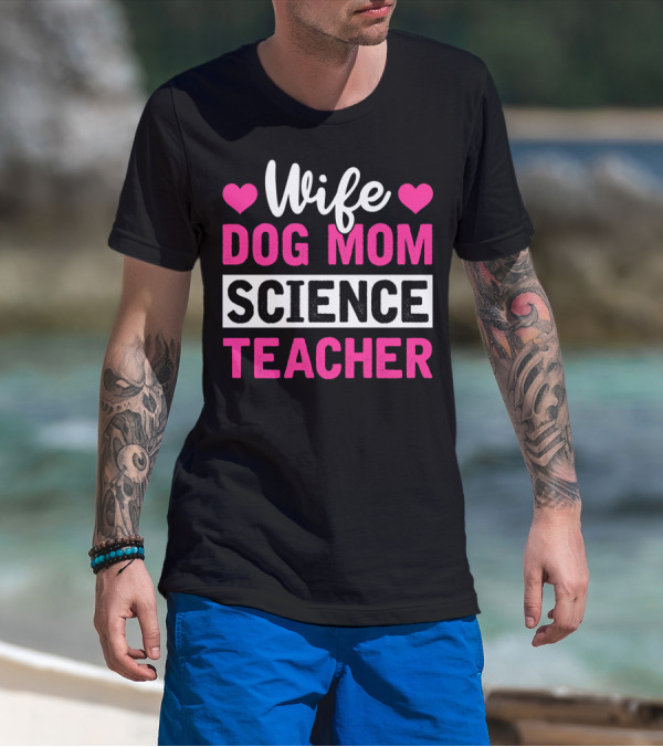 Wife Dog Mom Science Teacher Mother Life T-Shirt