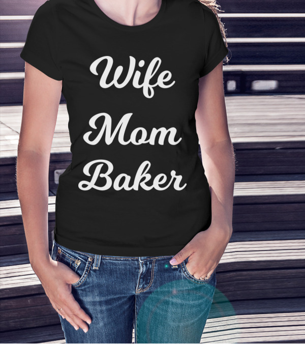Wife Mom Baker From Husband Son Daughter92 T-Shirt