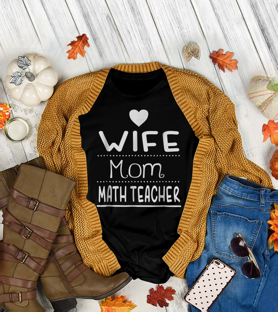 Wife Mom Math Teacher Heart T-Shirt