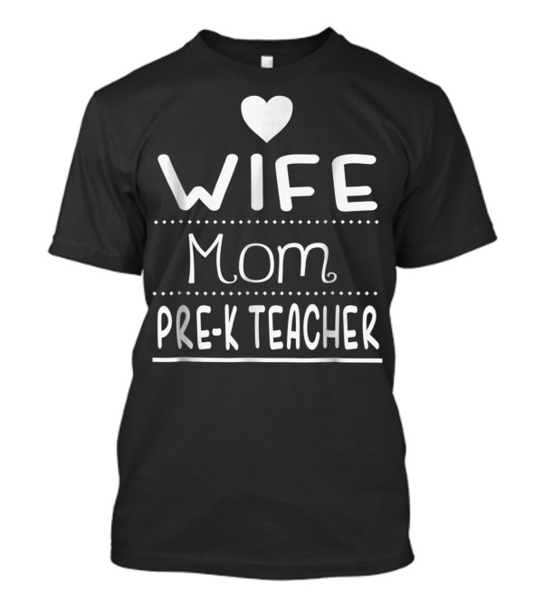 Wife Mom PreK Teacher Heart T-Shirt
